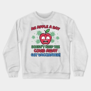 An Apple a Day Doesn't Keep The Covid Away Get Vaccinated! Crewneck Sweatshirt